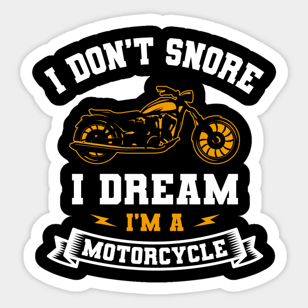 I Don't Snore I Dream I'm A Motorcycle Sticker by Delightful Designs